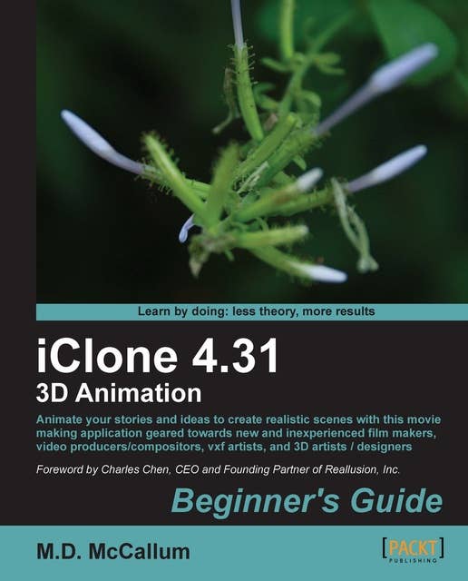 iClone 4.31 3D Animation Beginner's Guide: Animate your stories and ideas to create realistic scenes with this movie making application geared towards new and inexperienced film makers, video producers/compositors, vxf artists and 3D artists / designers.