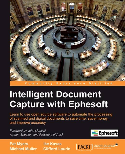 Intelligent Document Capture with Ephesoft: Learn to use open source software to automate the processing of scanned and digital documents to save time, save money, and improve accuracy with this book and ebook.