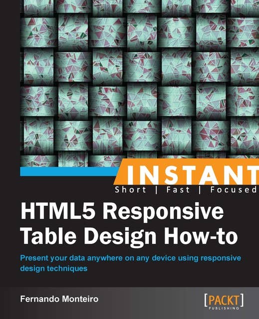 HTML5 Responsive Table Design How-to: Present your data everywhere on any device using responsive design techniques with this book and ebook