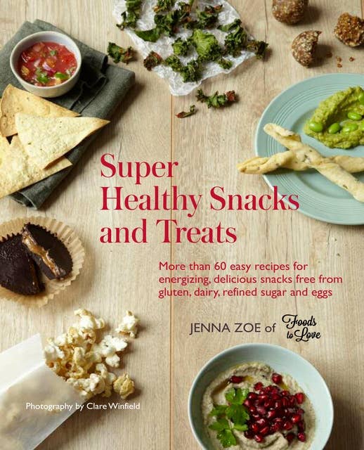 Cover for Super Healthy Snacks and Treats: More than 60 easy recipes for energizing, delicious snacks free from gluten, dairy, refined sugar and eggs