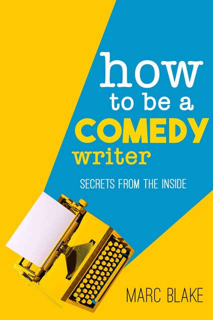 Cover for How To Be A Comedy Writer: Secrets from the Inside