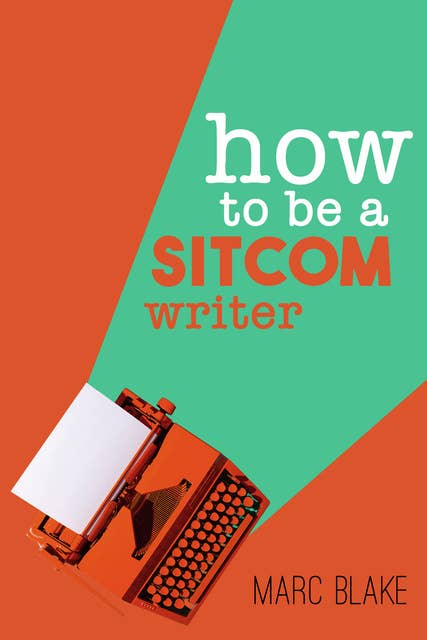 How To Be A Sitcom Writer - Secrets From The Inside