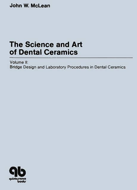 The Science and Art of Dental Ceramics: Volume II: Bridge Design and Laboratory Procedures in Dental Ceramics