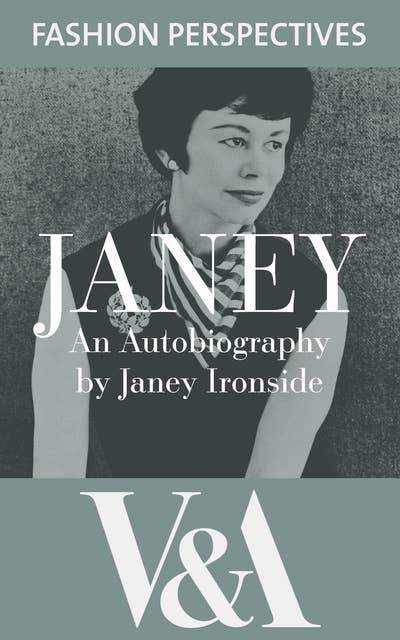 Janey: The Autobiography of Janey Ironside, Professor of Fashion Design at the Royal College of Art: An Autobiography by Janey Ironside