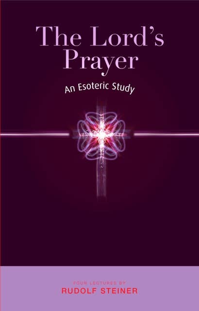 The Lord's Prayer: An Esoteric Study