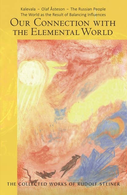 OUR CONNECTION WITH THE ELEMENTAL WORLD: Kalevala – Olaf Åsteson – The Russian People. The World as the Result of Balancing Influences