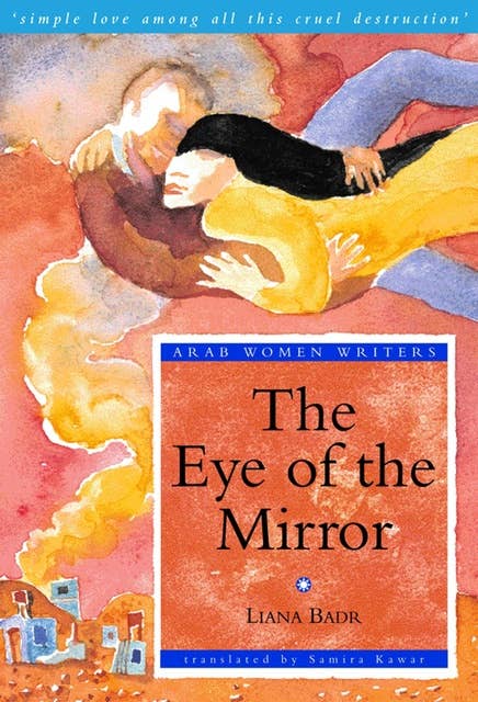 The Eye of the Mirror, The: A Modern Arabic Novel from Palestine