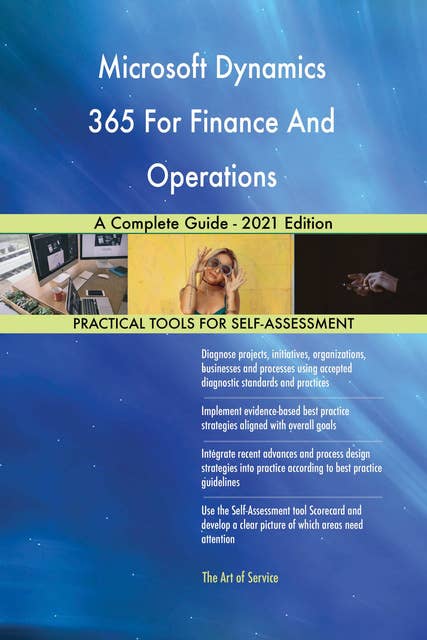 Microsoft Dynamics 365 For Finance And Operations A Complete Guide - 2021 Edition