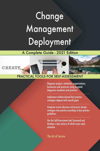 Change Management Deployment A Complete Guide - 2021 Edition