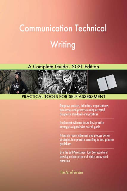 Communication Technical Writing A Complete Guide - 2021 Edition