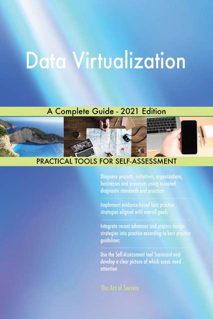 Data Virtualization A Complete Guide - 2021 Edition