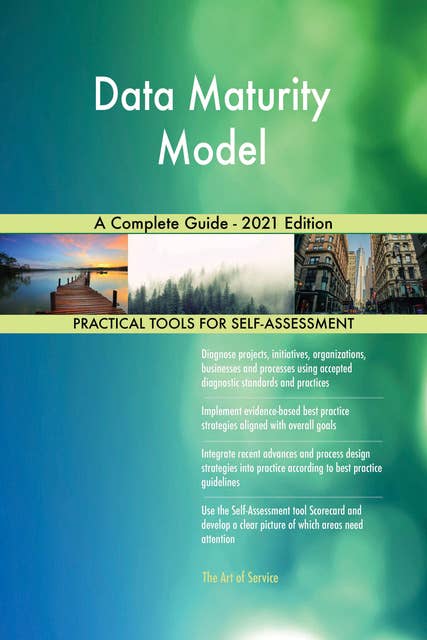 Data Maturity Model A Complete Guide - 2021 Edition