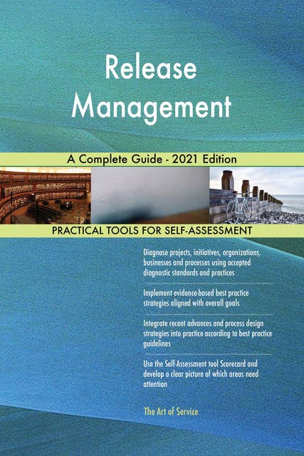 Release Management A Complete Guide - 2021 Edition