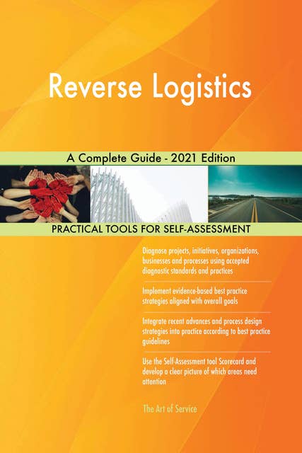 Reverse Logistics A Complete Guide - 2021 Edition