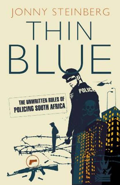 Thin Blue: The Unwritten Rules Of Policing South Africa