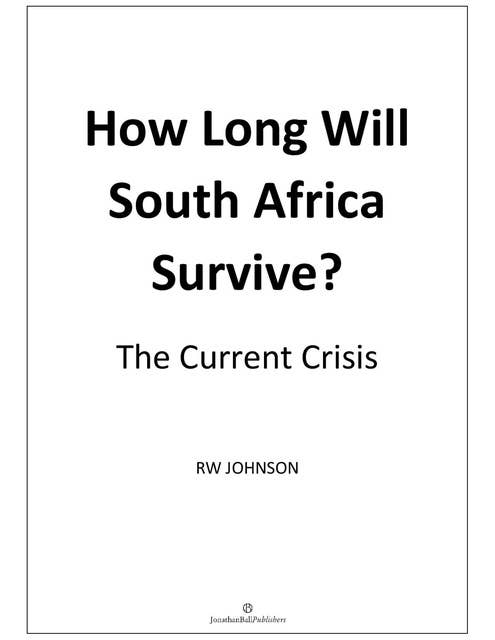 How Long will South Africa Survive? (2nd Edition): The Crisis Continues