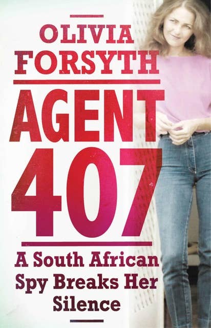 Agent 407: A South African Spy Breaks Her Silence