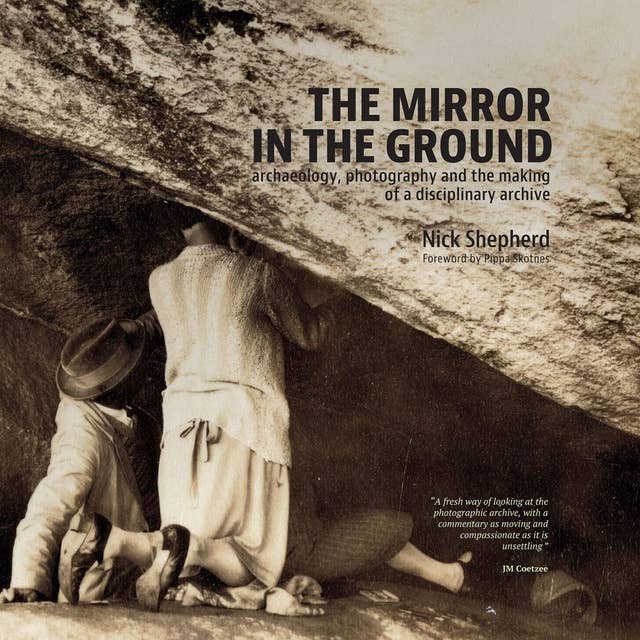 The Mirror in the Ground: Archaeology, Photography and the making of an archive