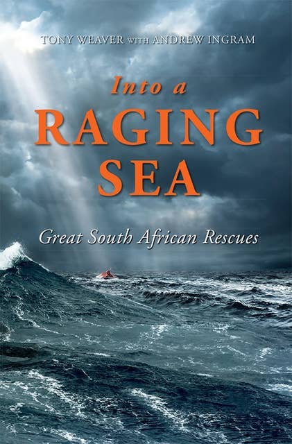 Into a Raging Sea: Great South African Rescues