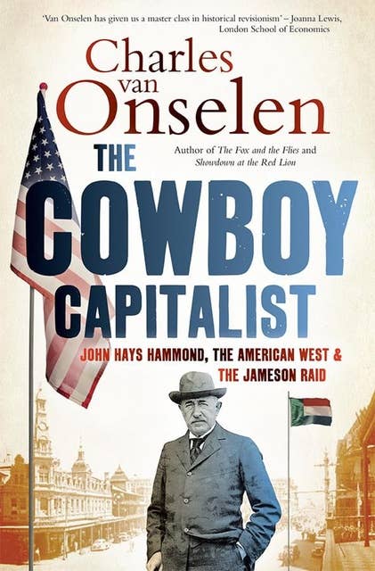 The Cowboy Capitalist: John Hays Hammond, the American West and the Jameson Raid