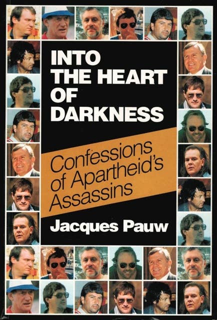 Into the Heart of Darkness: Confessions of Apartheid's Assassins