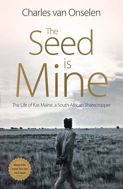 The Seed is Mine: The life of Kas Maine, a South African sharecropper 1894–1985