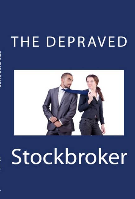 The Depraved Stockbroker