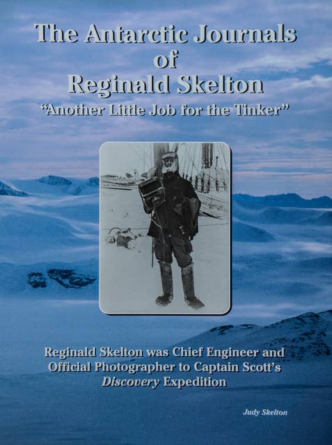 The Antarctic Journals of Reginald Skelton: Another Little Job for the Tinker