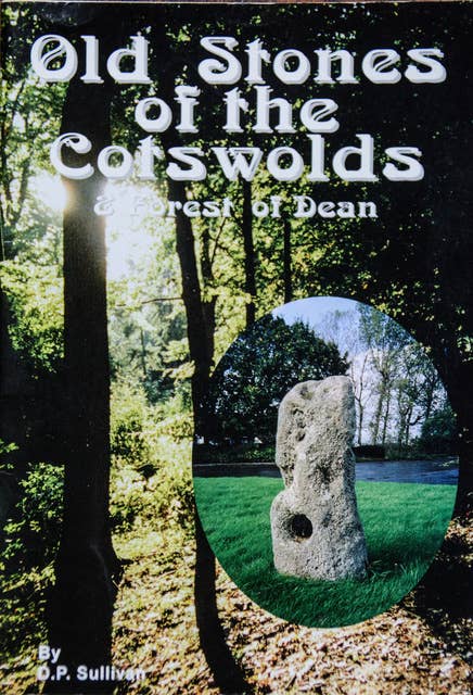 Old Stones of the Cotswolds & Forest of Dean: A survey of megaliths and mark stones past and present