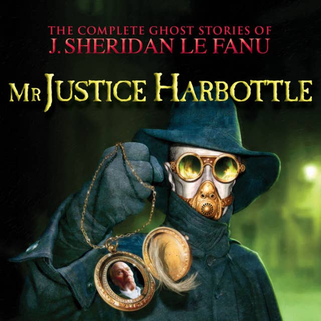Mr Justice Harbottle - The Complete Ghost Stories of J. Sheridan Le Fanu, Vol. 1 of 30