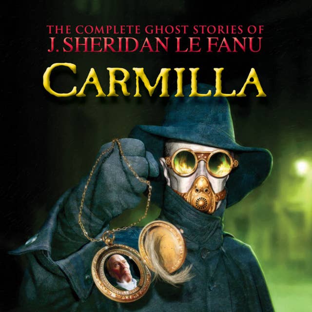 Carmilla - The Complete Ghost Stories of J. Sheridan Le Fanu, Vol. 2 of 30