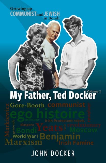 Growing Up Communist and Jewish in Bondi Volume 1: My Father, Ted Docker