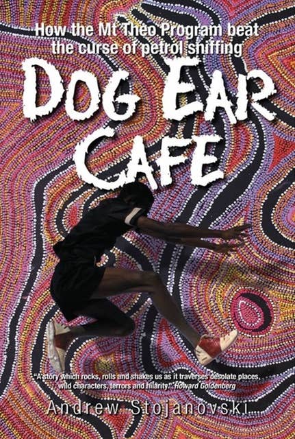 Dog Ear Cafe: How the Mt Theo Program beat the curse of petrol sniffing