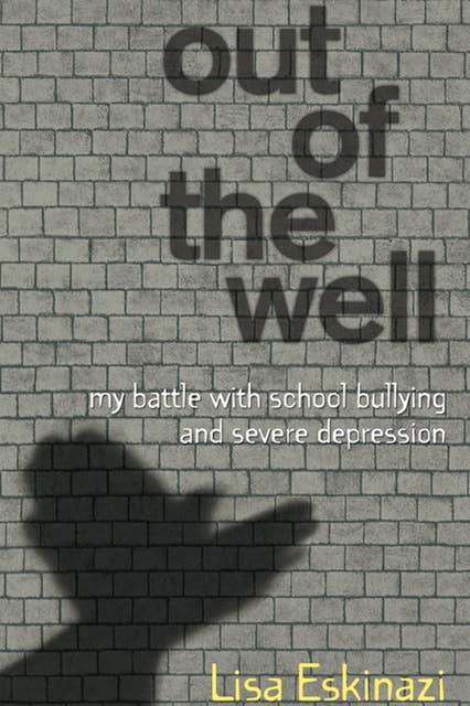 Out of the Well: My battle with school bullying and severe depression