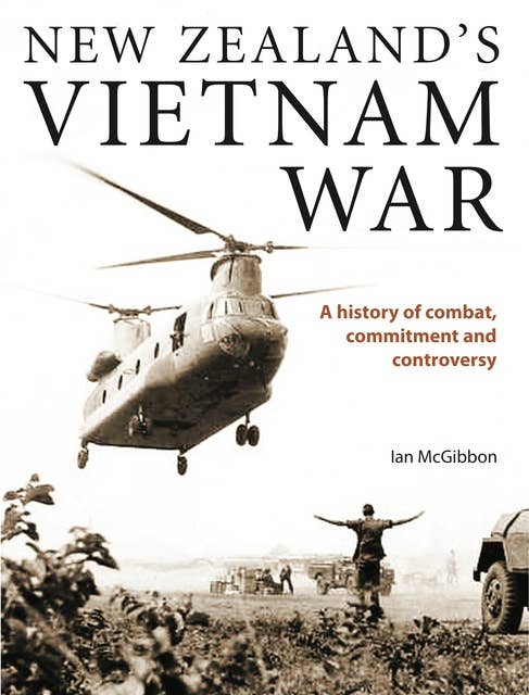 New Zealand's Vietnam War: A history of combat, commitment and controversy