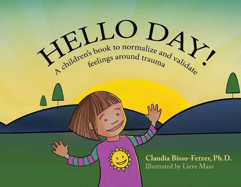 Hello Day!: A children’s book to normalize and validate feelings around trauma