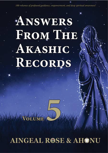 Answers From The Akashic Records Vol 5: Practical Spirituality for a Changing World