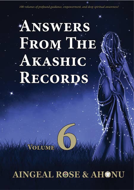 Answers From The Akashic Records Vol 6: Practical Spirituality for a Changing World
