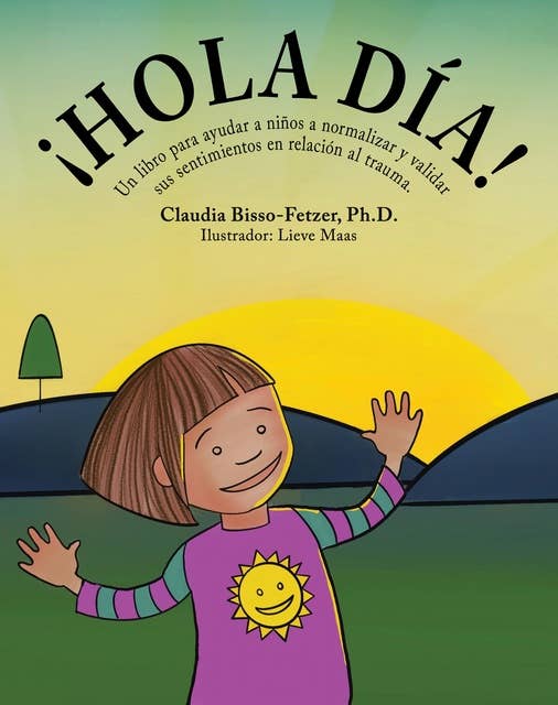 Hola Día!: Un libro para ayudar a niños a normalizar y validar sus sentimientos en relación al trauma