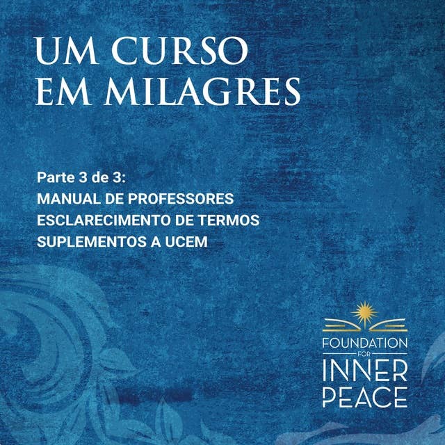 Um Curso em Milagres: Manual de Professores, Esclarecimento de termos e Suplementos (Portuguese Edition)