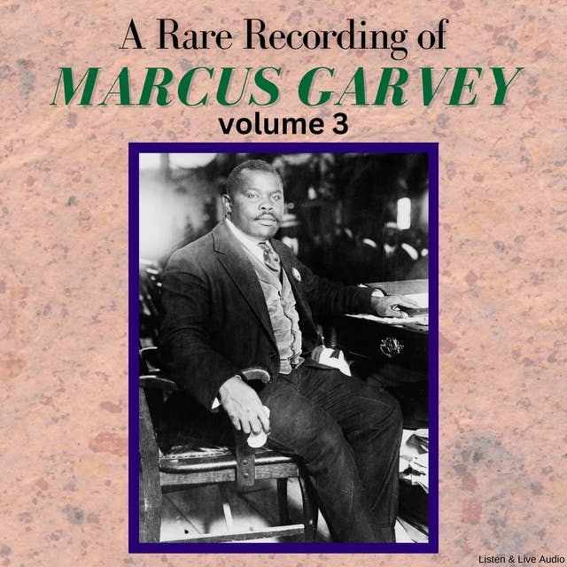 A Rare Recording of Marcus Garvey – Volume 3