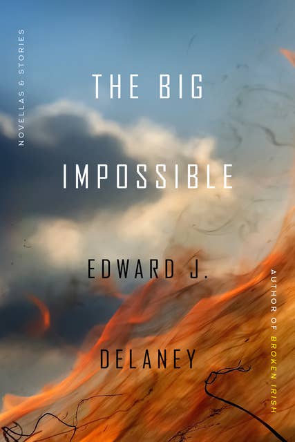 The Big Impossible: Novellas + Stories