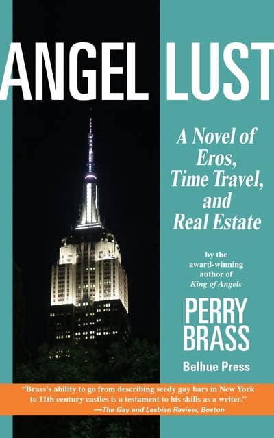 Angel Lust: A Novel of Eros, Time Travel, and Real Estate