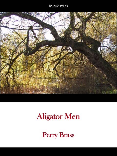 Alligator Men: An electrifying story of suspense, terror, and swampland eros—Deliverance meets Brokeback Mountain—from a master storyteller at the height of his art