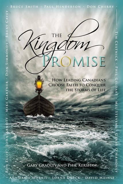 The Kingdom Promise: Leading Canadians Conquer the Storms of Life