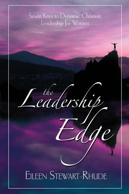 The Leadership Edge: Seven Keys to Dynamic Christian Leadership for Women