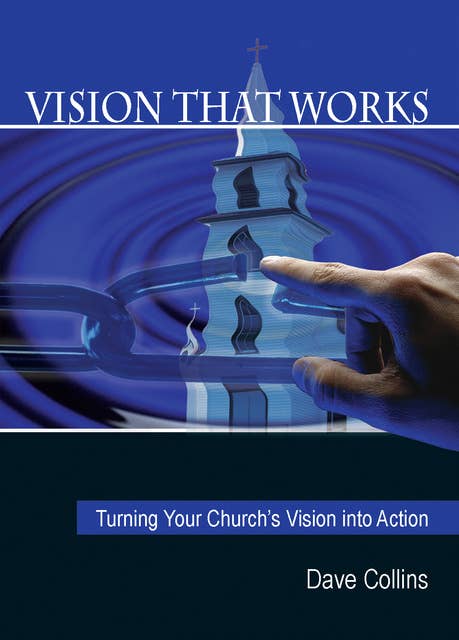 Vision That Works: Turning your Church’s Vision into Action