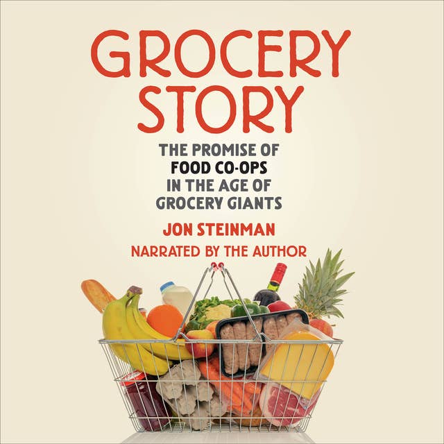 Grocery Story: The Promise of Food Co-ops in the Age of Grocery Giants