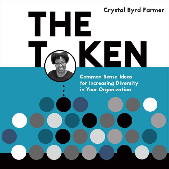 The Token: Common Sense Ideas for Increasing Diversity in Your Organization