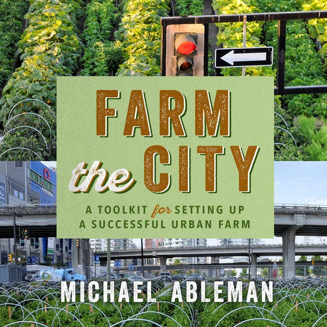 Farm The City: A Toolkit for Setting Up a Successful Urban Farm